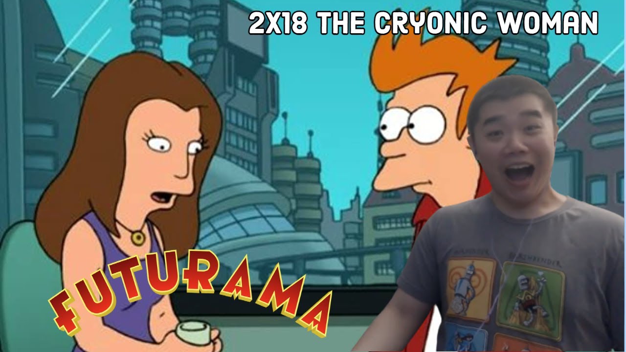 Futurama Season 2 Episode 19- The Cryonic Woman Reaction!