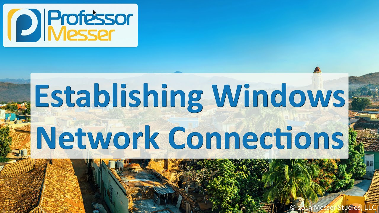 Establishing Windows Network Connections - CompTIA A+ 220-1002 - 1.8