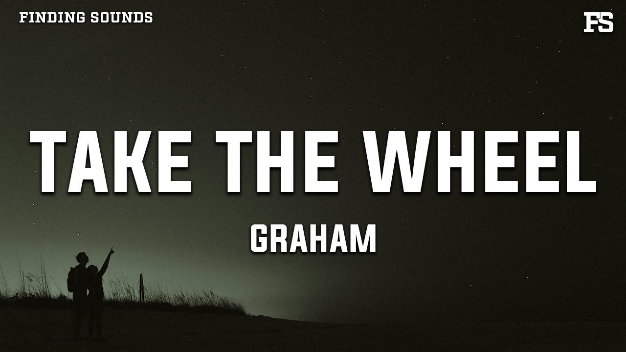 GRAHAM - take the wheel (Lyrics)