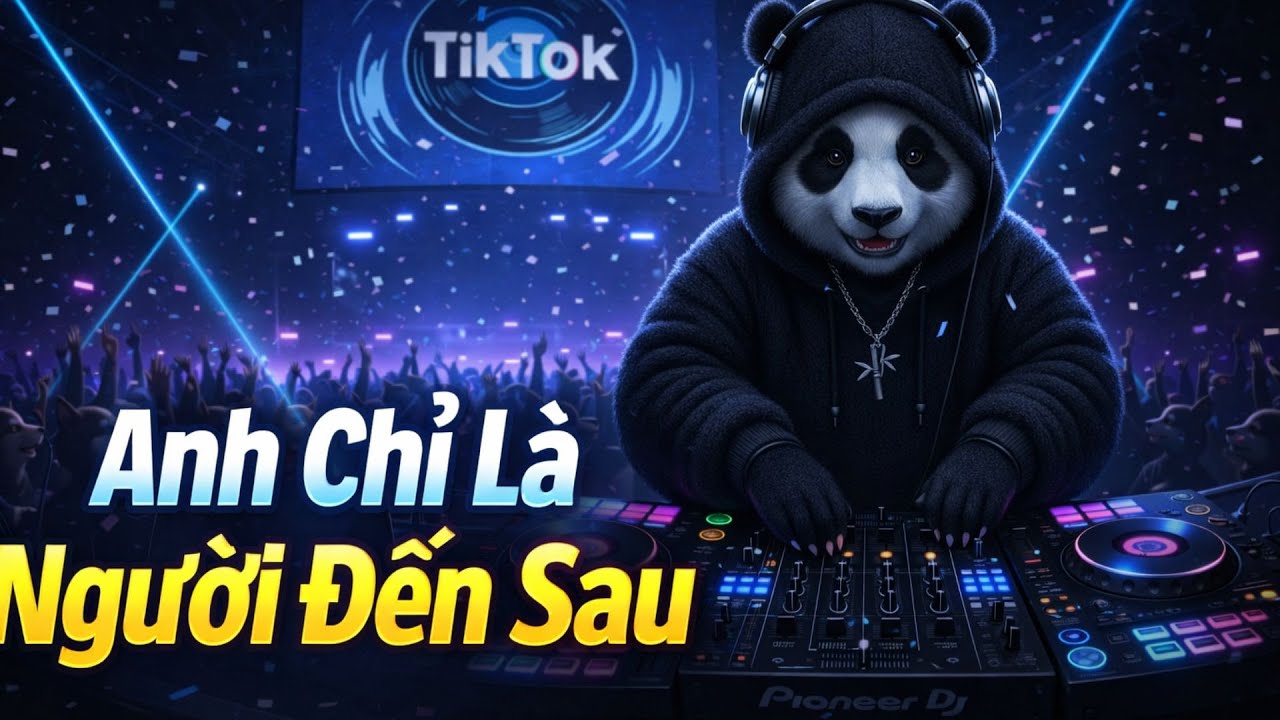 Anh Chỉ Là Người Đến Sau (EDM Remix) | Nhạc TikTok Gây Nghiện 2026