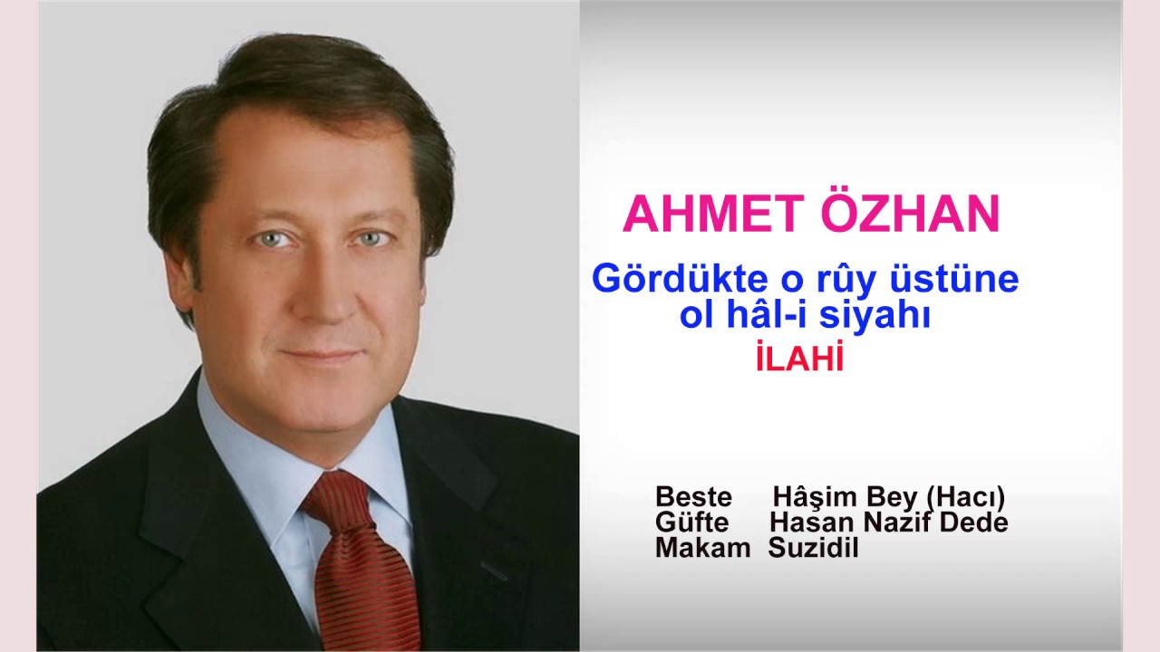 AHMET ÖZHAN  Gördükte o rûy üstüne ol hâl-i siyahı İLAHİ