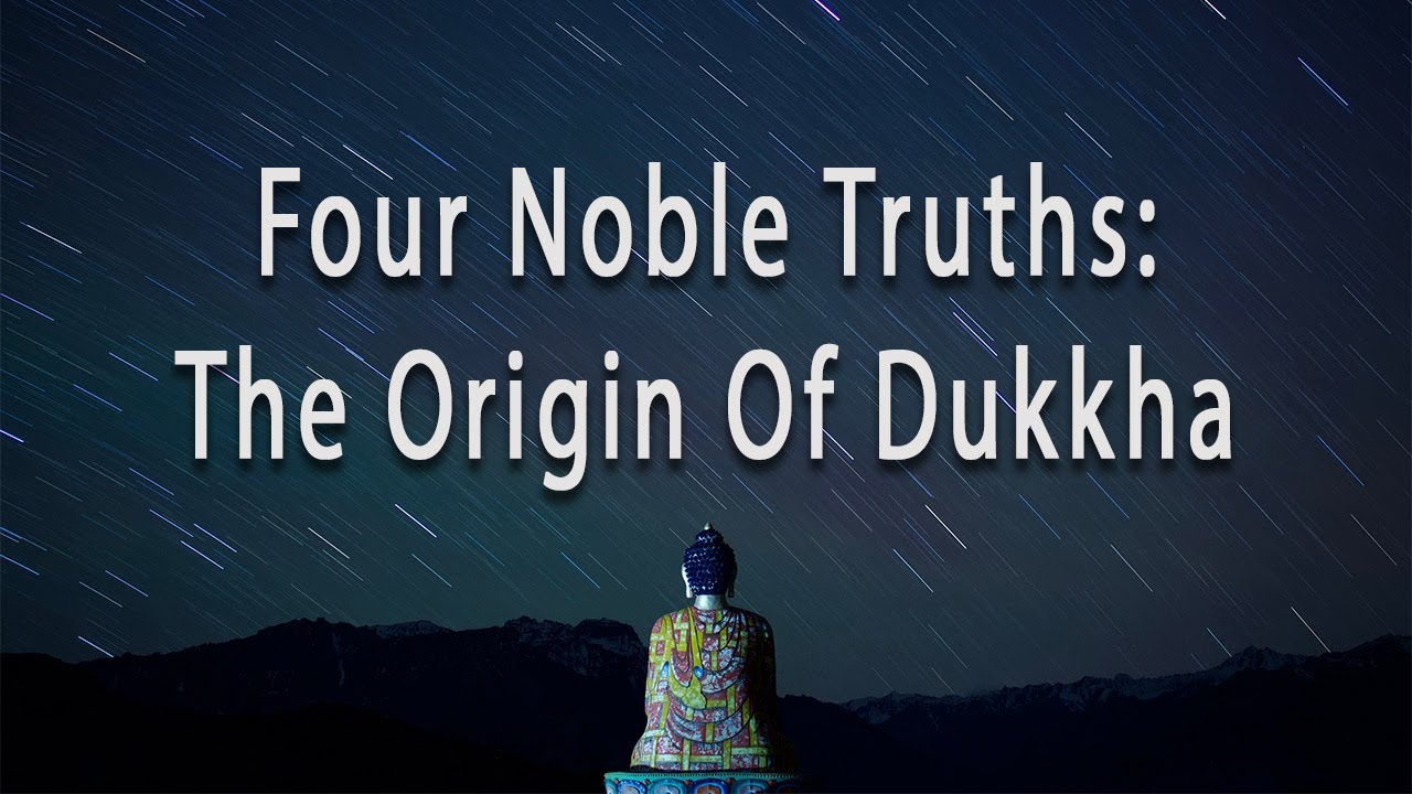 Four Noble Truths: The Origin Of Dukkha by Joseph Goldstein