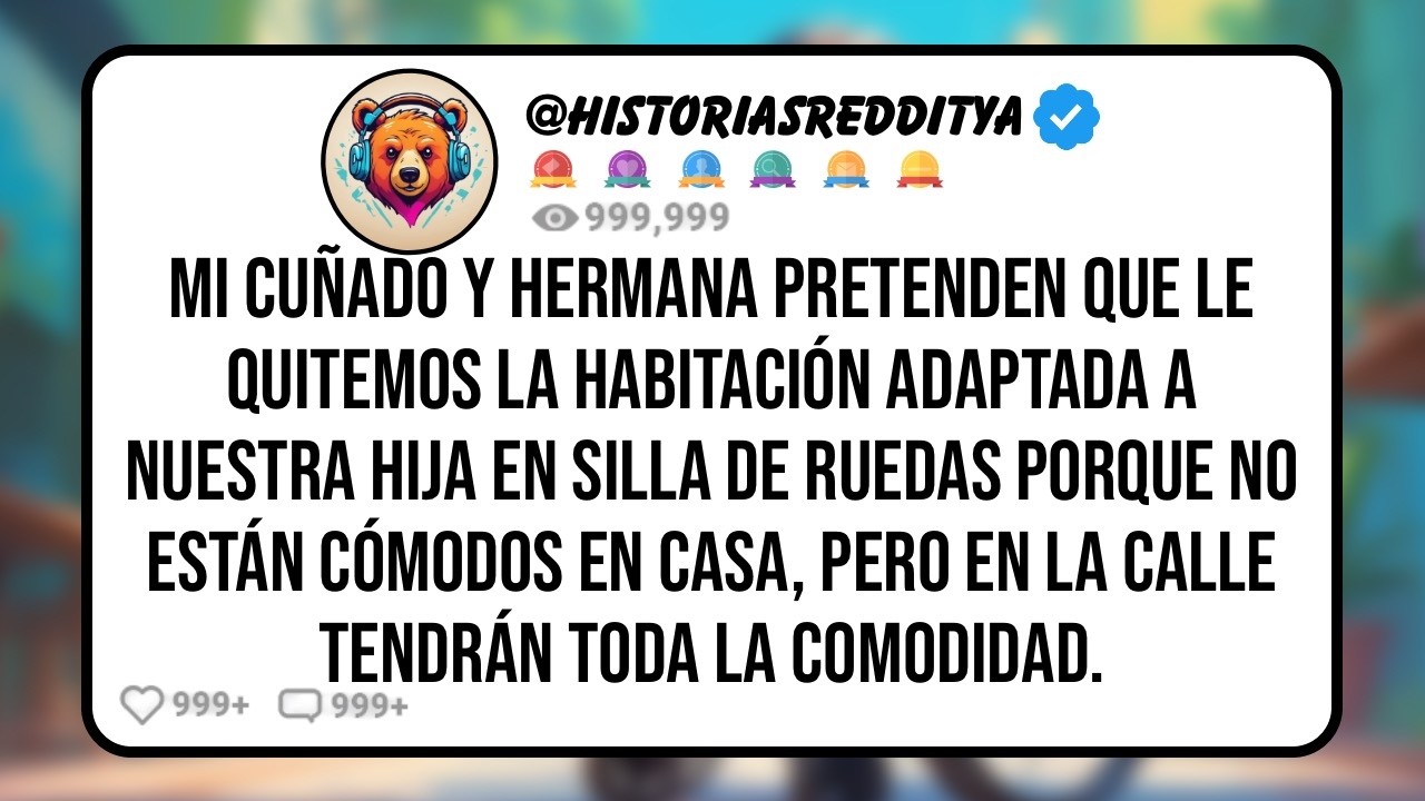 Mi HERMANA y su ESPOSO Exigen que les dé la Habitación de mi HIJA en Sillas de Ruedas Para Tener..