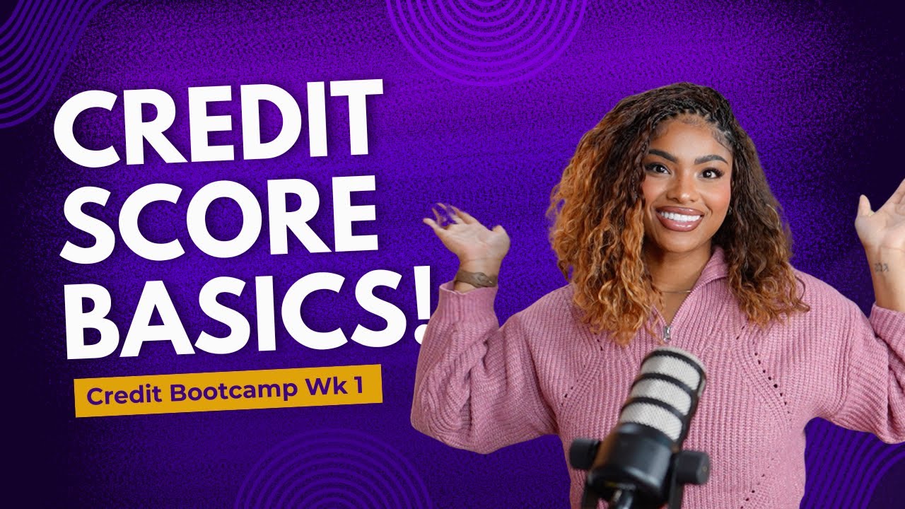 Creditbootcamp Wk 1 | CREDIT SCORE BASICS