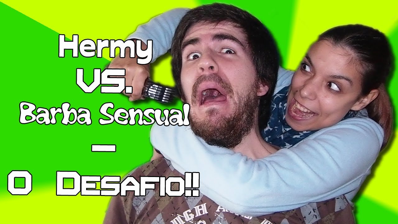 Hermy vs. Barba Sensual: O Desafio!