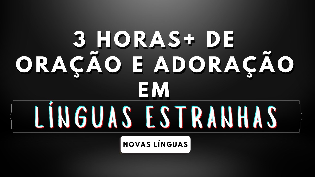 Mais de 3 horas de ADORAÇÃO e ORAÇÃO em LÍNGUAS ESTRANHAS