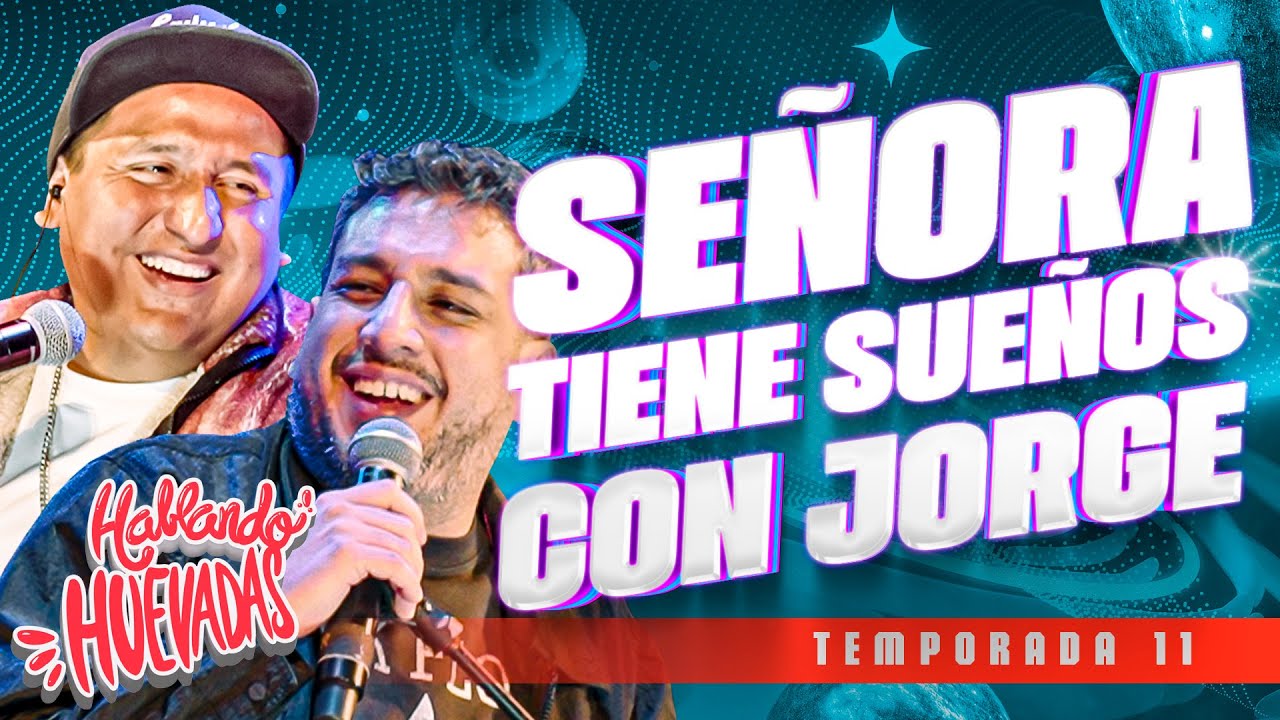 HABLANDO HUEVADAS - Undécima Temporada [SEÑORA TIENE SUEÑOS CON JORGE]