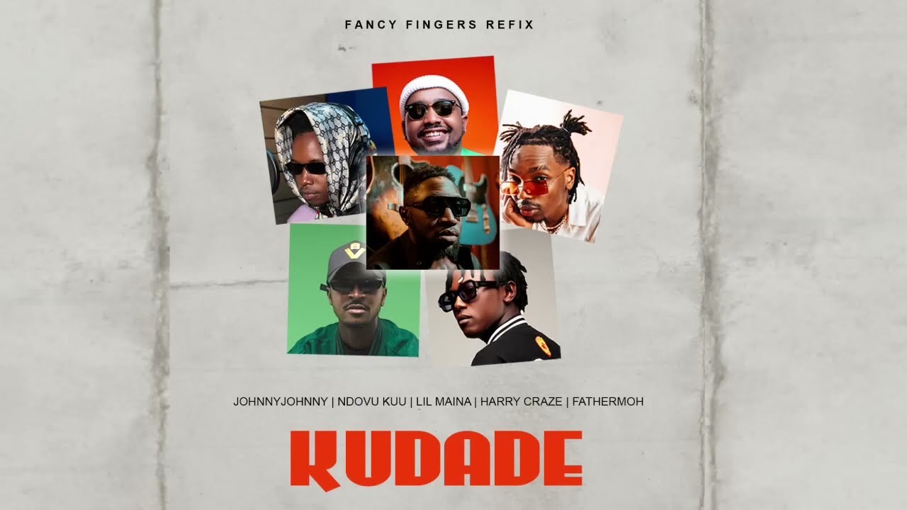 Kudade (Fancy Fingers Refix) - JohnnyJoh, Fathermoh, Ndovu Kuu, Lil Maina, Harry Craze