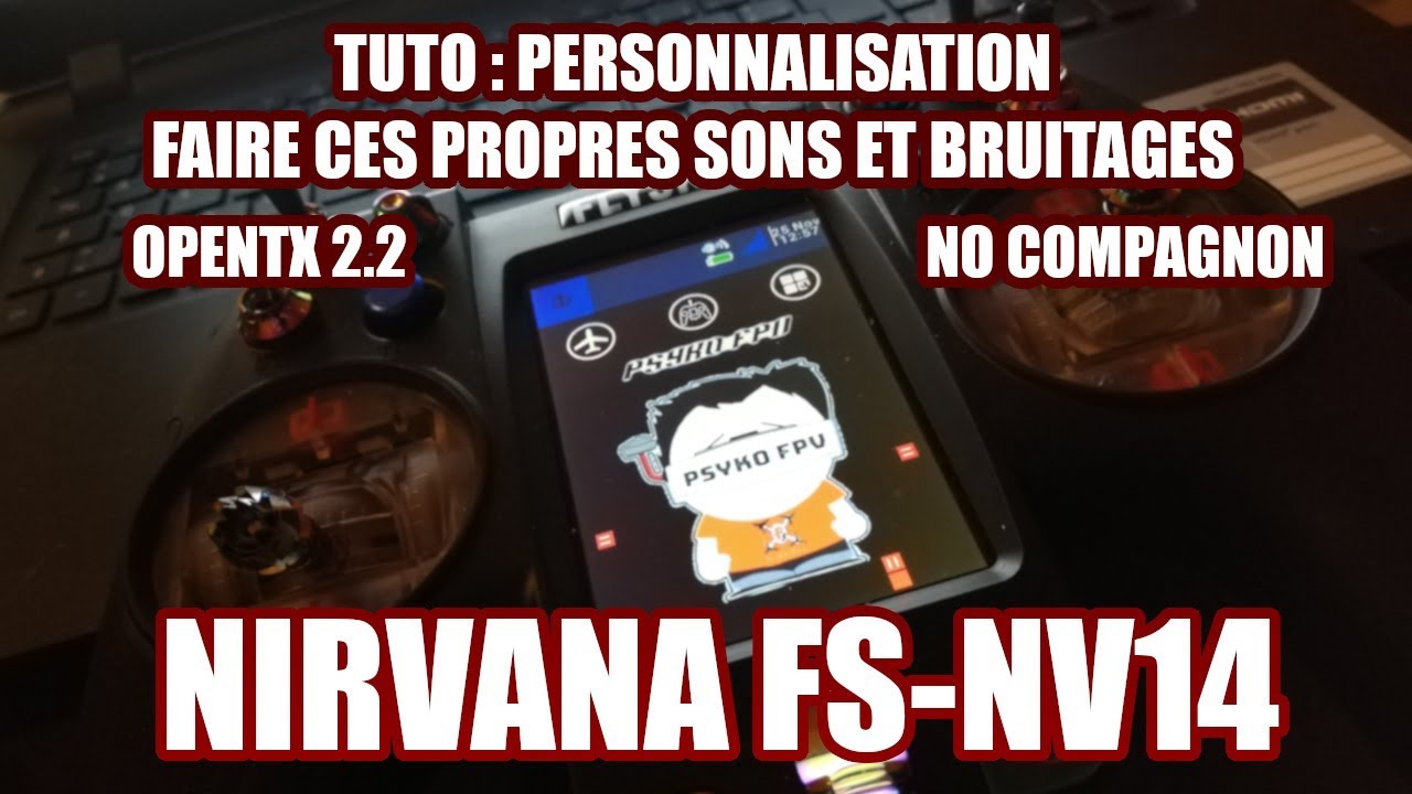 Nirvana FS NV14 ( version flysky ): personnalisation des sons [ OPEN TX 2.2 ][ NO COMPAGNON ][ FR ]