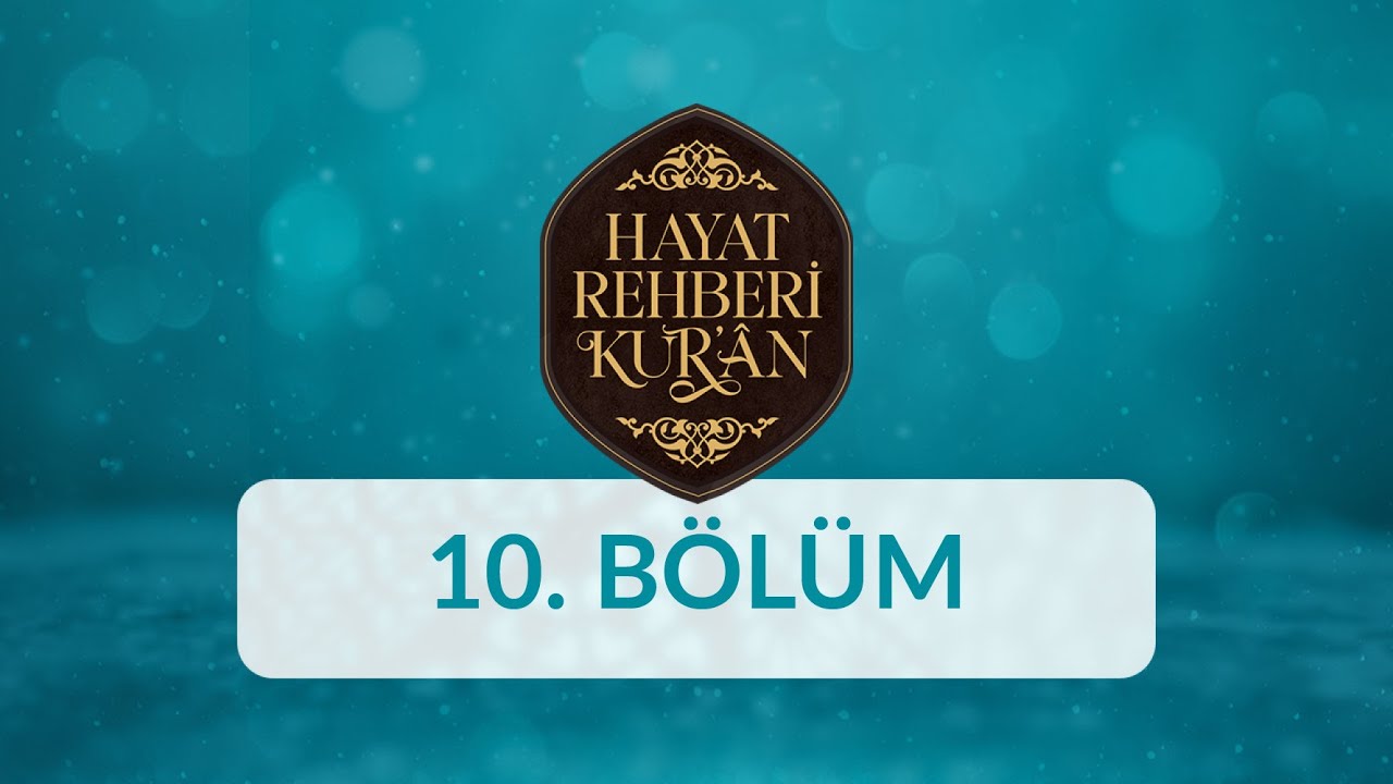 İnsanın Özellikleri ve Yaratılış Amacı - Hayat Rehberi Kur'an 10. Bölüm