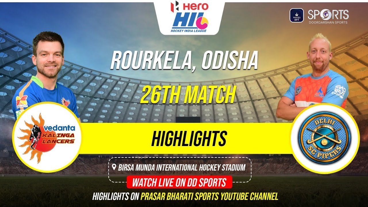 Highlights: Delhi SG Pipers vs Vedanta Kalinga Lancers | Hockey India League