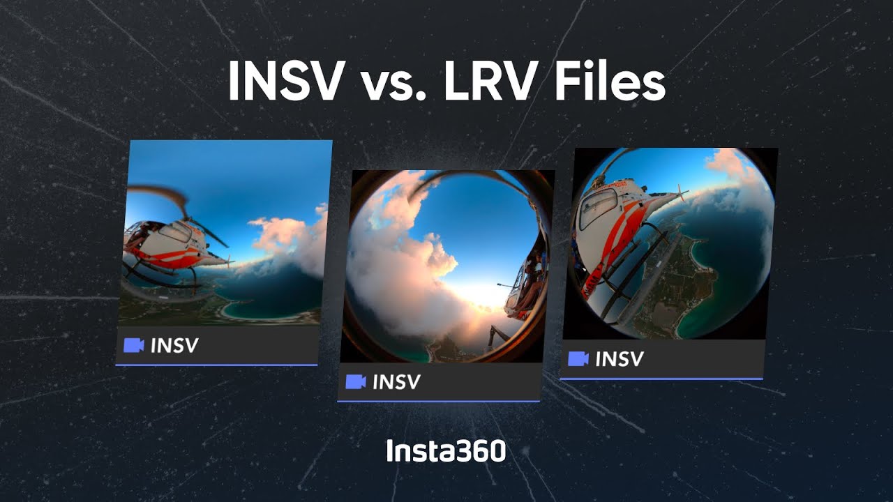 Insta360 - 360&ordm; Video Files: INSV vs. LRV
