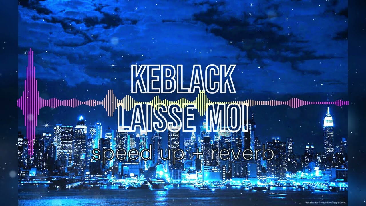 Keblack - Laisse Moi Speed up + Reverb