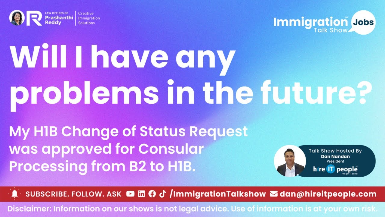 My H1B COS was approved for Consular Processing from B2 to H1B | Will I have problems in the future?