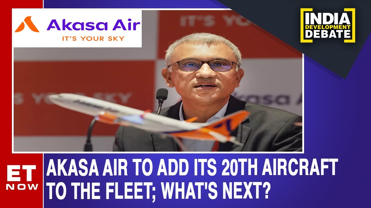 Akasa Air To Add Its 20th Aircraft To The Fleet; What's Next? | India Development Debate | ET Now