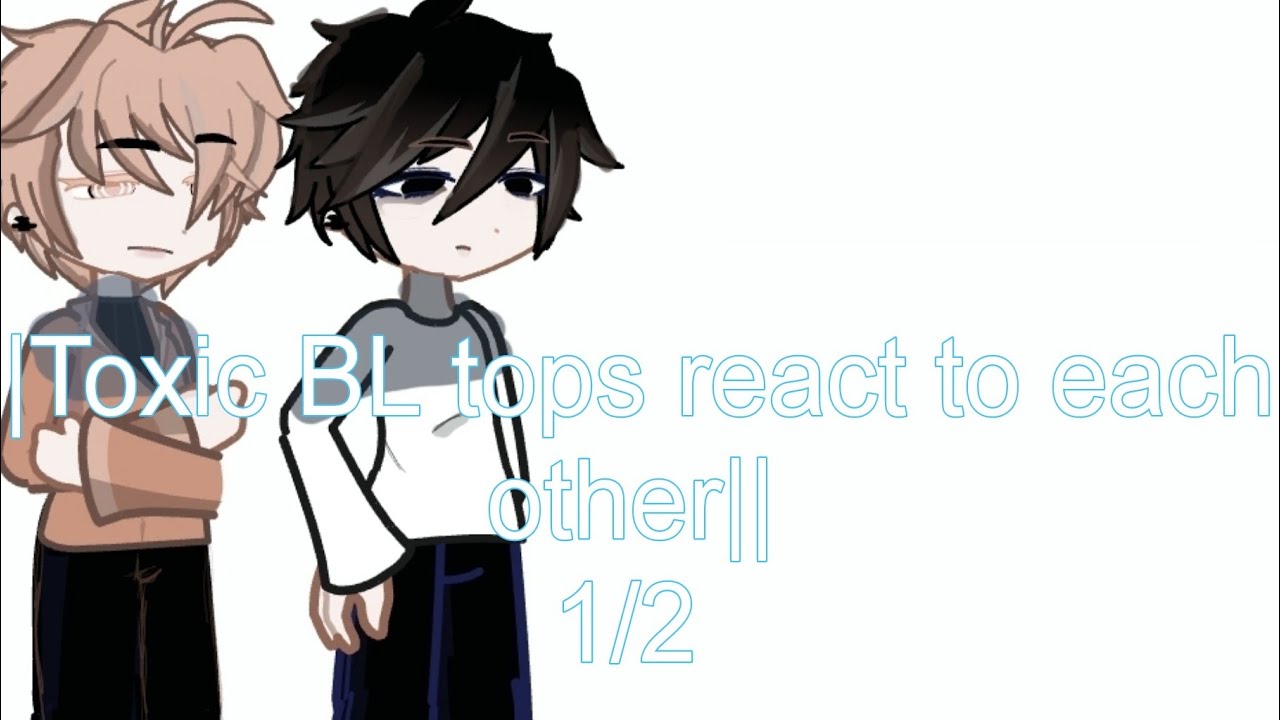 ||Toxic BL tops react to each other|| 1/2 Remake put in 2x||