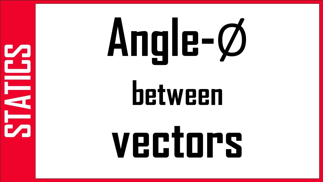 STATICS: Angle between two vectors - شرح - الزاوية بين متجهين