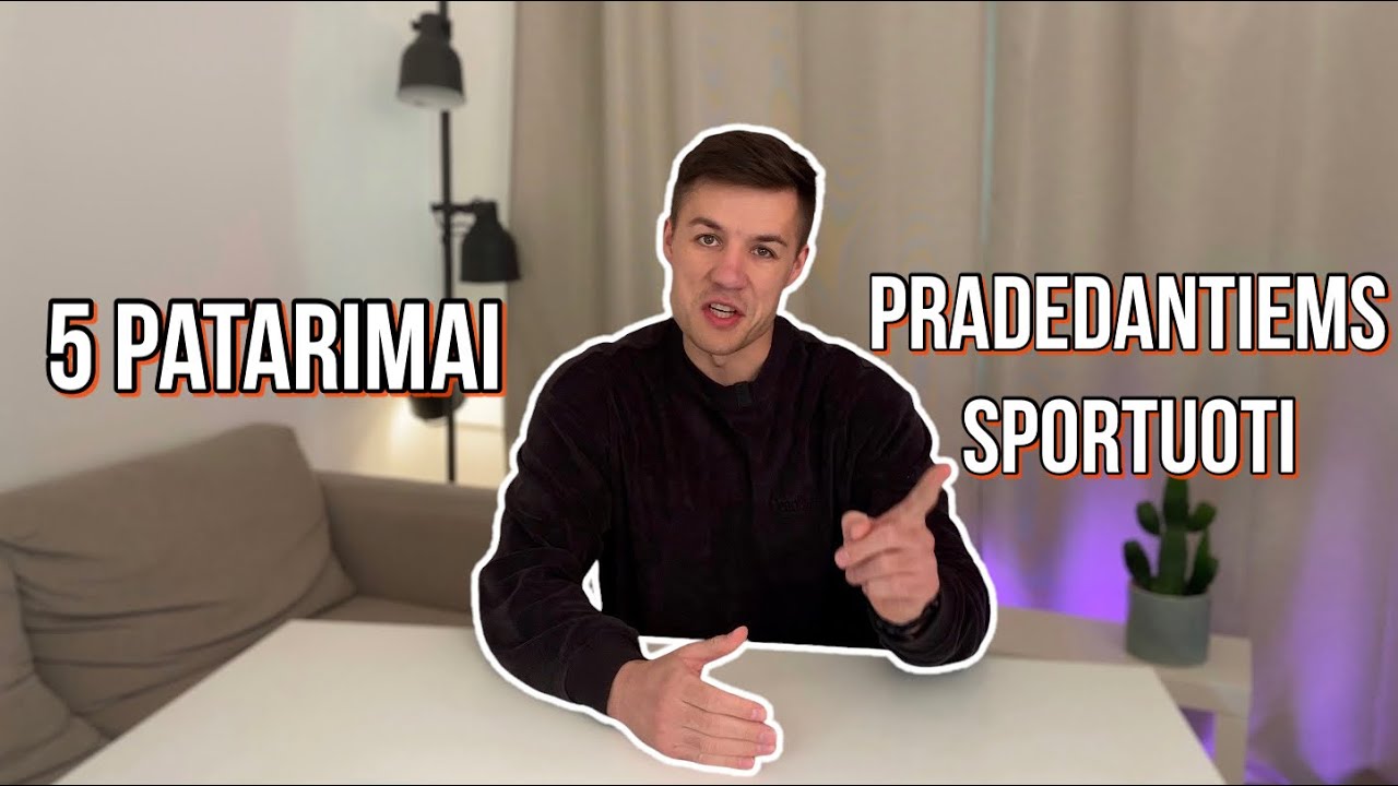 KĄ DARYTI JEI NORI PRADĖTI SPORTUOTI / 5 PATARIMAI PRADEDANTIESIEMS