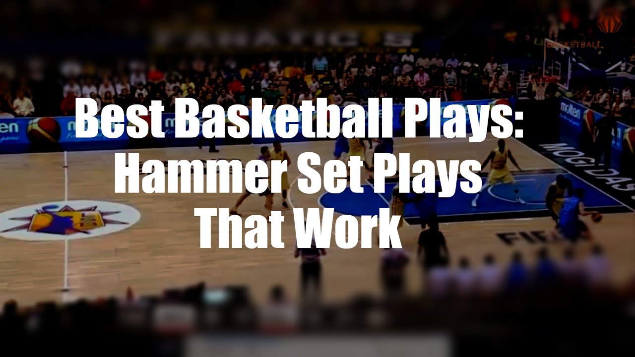 Best Basketball Plays: Hammer Set Plays That Work
