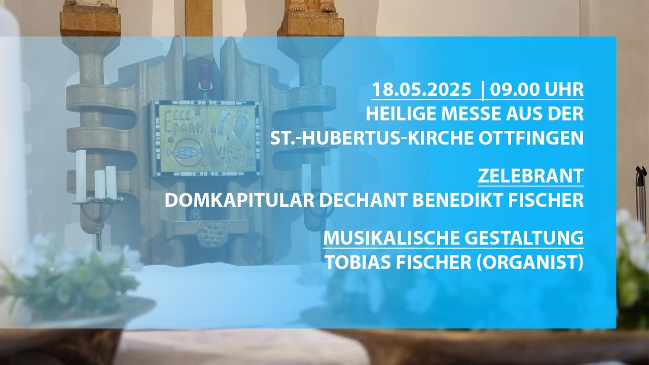 Hl. Messe am 18.05.2025  aus der St.-Hubertus-Kirche Ottfingen