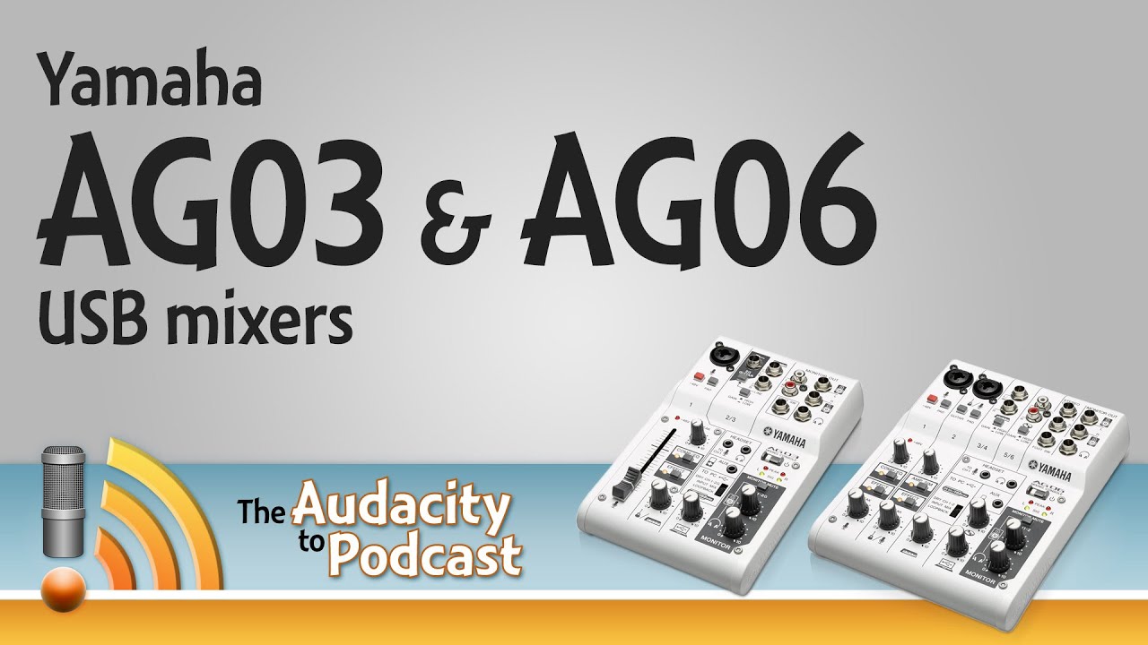 Yamaha AG03/AG06 USB mixers review - The Audacity to Podcast