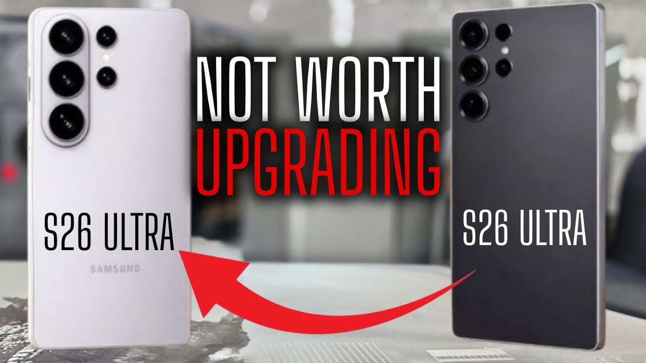 Not Worth The UPGRADE Samsung Galaxy S25 Ultra to the S26 Ultra | 