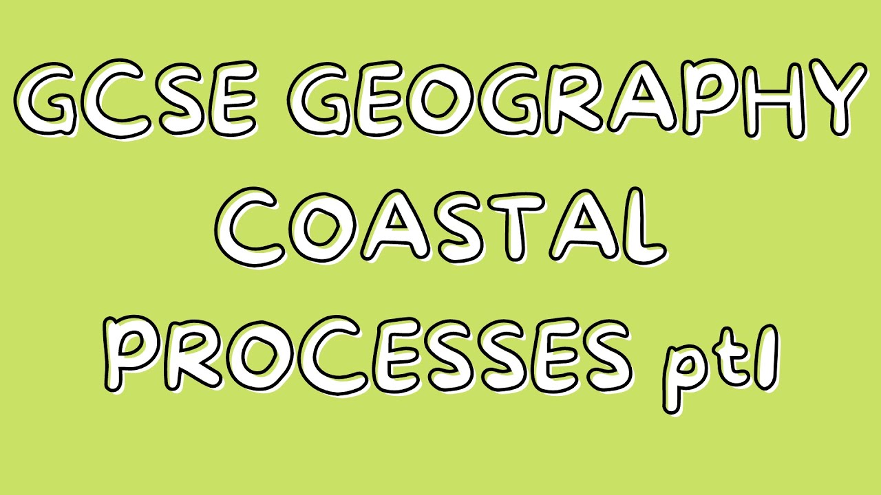 Coastal Processes pt1 | GCSE GEOGRAPHY
