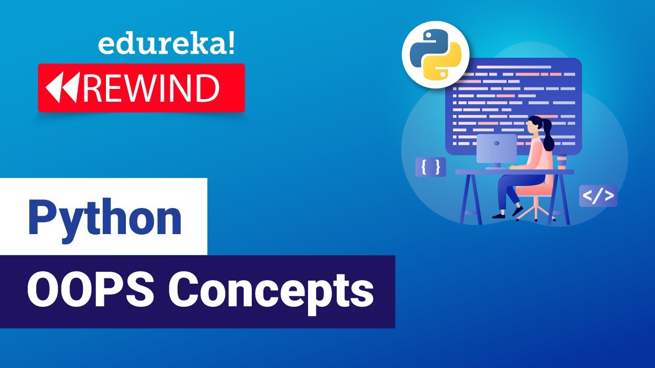 Python OOPS Concepts | Python OOP Tutorial | Python Classes and Objects | Python | Edureka Rewind