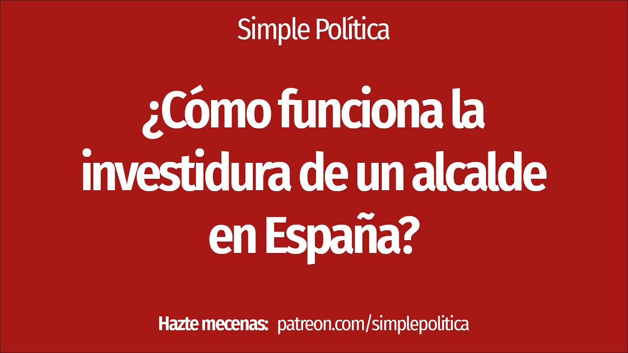 &iquest;C&oacute;mo funciona la INVESTIDURA de un ALCALDE en ESPA&Ntilde;A?