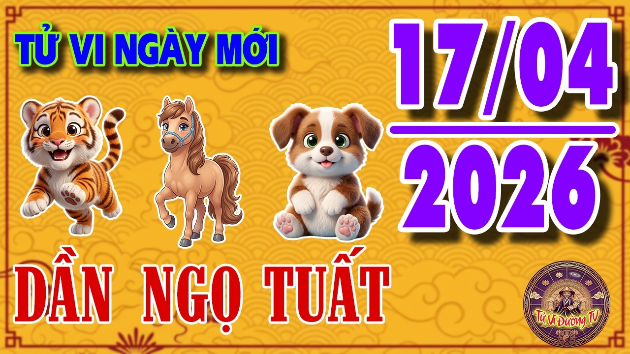 Tử Vi Ng&agrave;y 17/4/2026 Của Tam Hợp: DẦN - NGỌ - TUẤT,  Vượng Kh&iacute; Sinh T&agrave;i | Tử Vi Đường TV