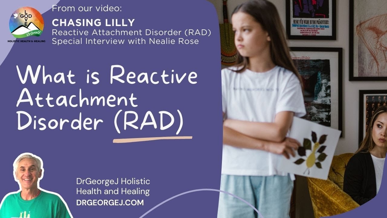 What is Reactive Attachment Disorder (RAD) | Chasing Lilly | DrGeorgeJ