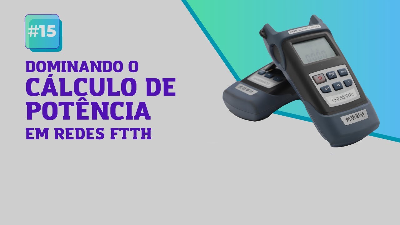 Aula #15 - Dominando o Cálculo de Potência em Redes FTTH