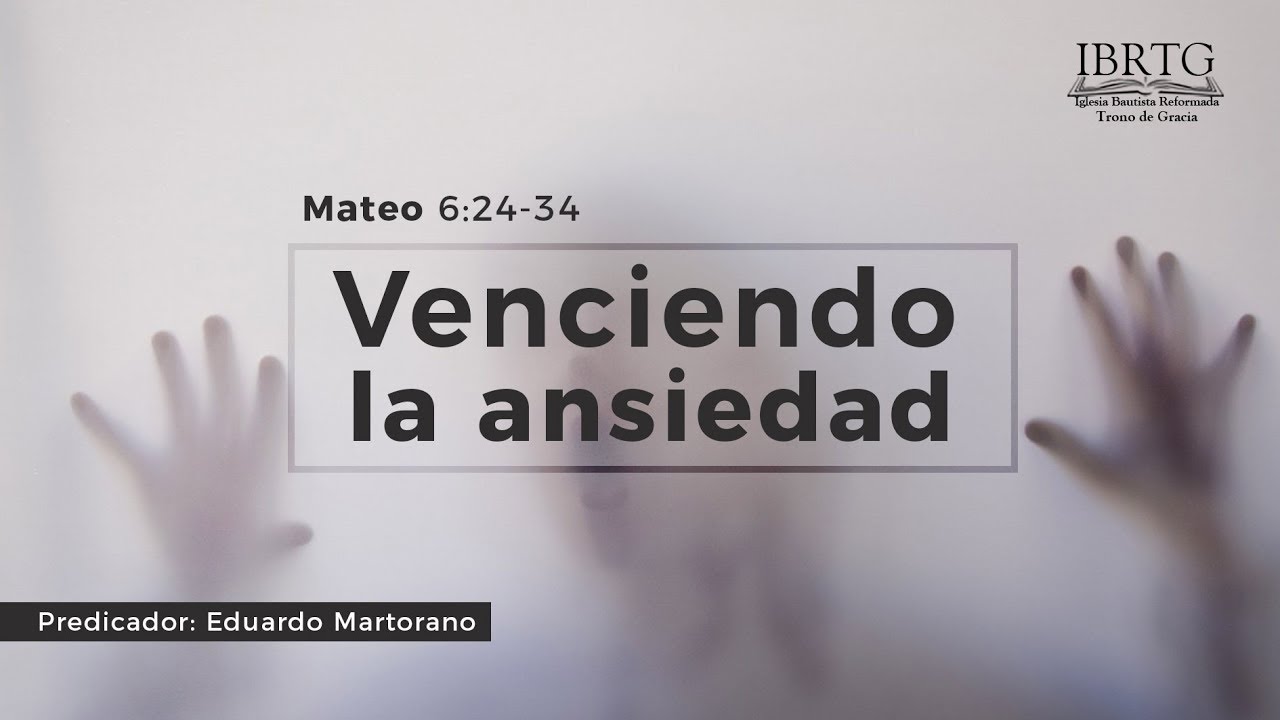 Venciendo la ansiedad / Mateo 6:24-34 / Predicador: Eduardo Martorano