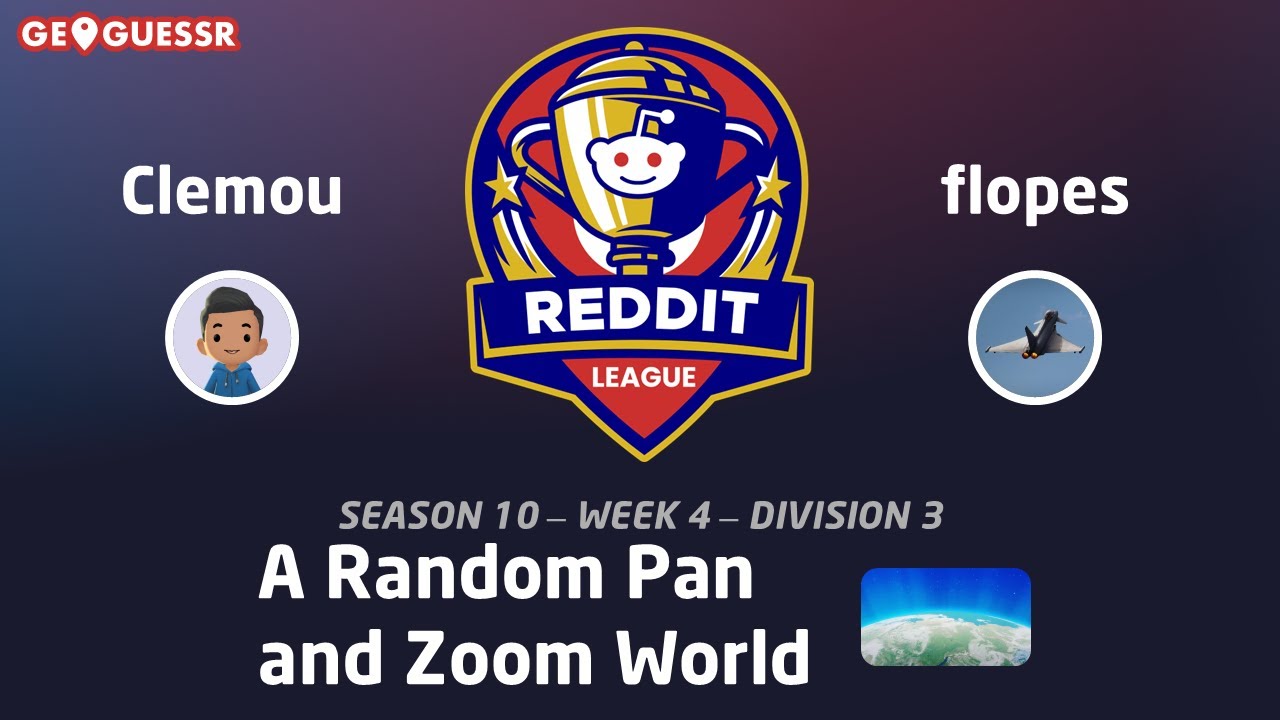 GeoGuessr Reddit League S10 - Week 4 - Radom Pan & Zoom World - vs Clemou