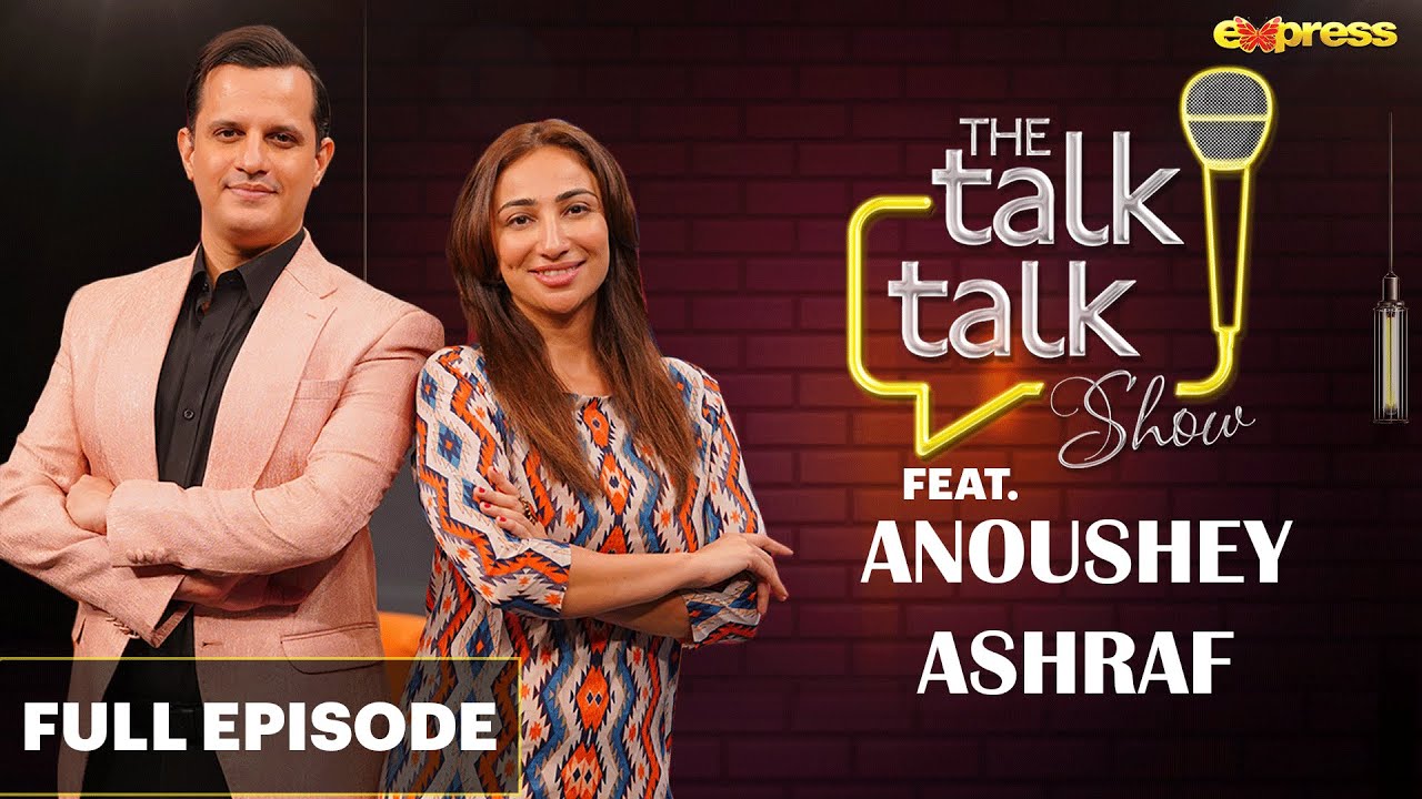 ANOUSHEY ASHRAF Exclusive Interview | Full Episode |  Hassan Choudary | The Talk Talk Show