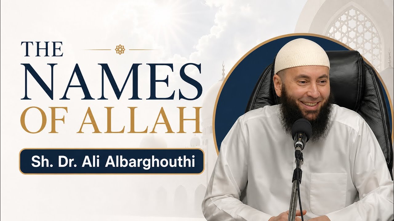 Explanation to the beautiful and perfect names of Allah | Shaykh Dr. Ali Al-Barghouthi