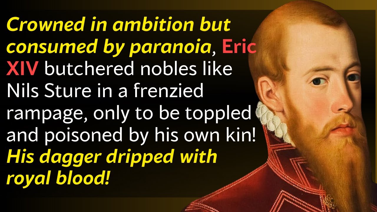 Eric XIV: Sweden&rsquo;s Mad King and His Reign of Terror