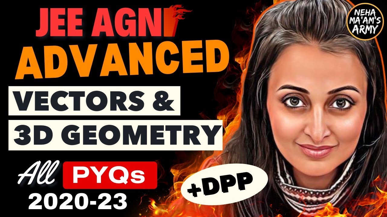 JEE ADVANCED 2025 | VECTORS & 3D GEOMETRY |  ALL PYQs for LAST 5 YEARS  | NEHA AGRAWAL #jeeadvanced