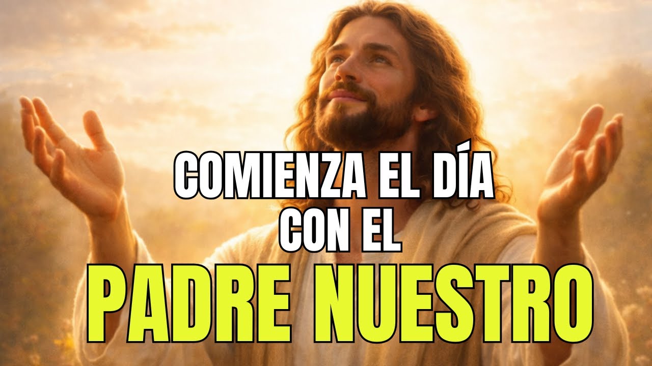 PADRE NUESTRO PARA COMENZAR EL DÍA CON DIOS  | Oración de la Mañana Para Confiar y Hallar Paz