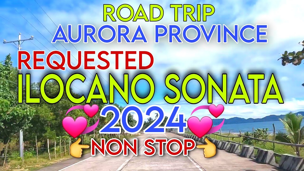 Road Trip AURORA PROVINCE/REQUESTED  ILOCANO SONATA 2024 NON STOP/mrs.mapalad
