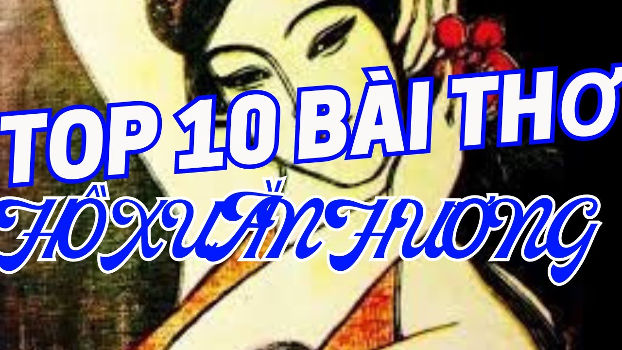 Top 10 Bài Thơ Hay Nhất Của Hồ Xuân Hương|Phồn Thực, Thanh - Tục Nhất -ThếAnh365