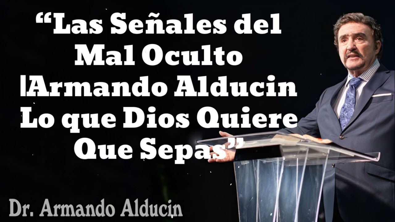 “Las Señales del Mal Oculto |Armando Alducin Lo que Dios Quiere Que Sepas”- Armando Alducín