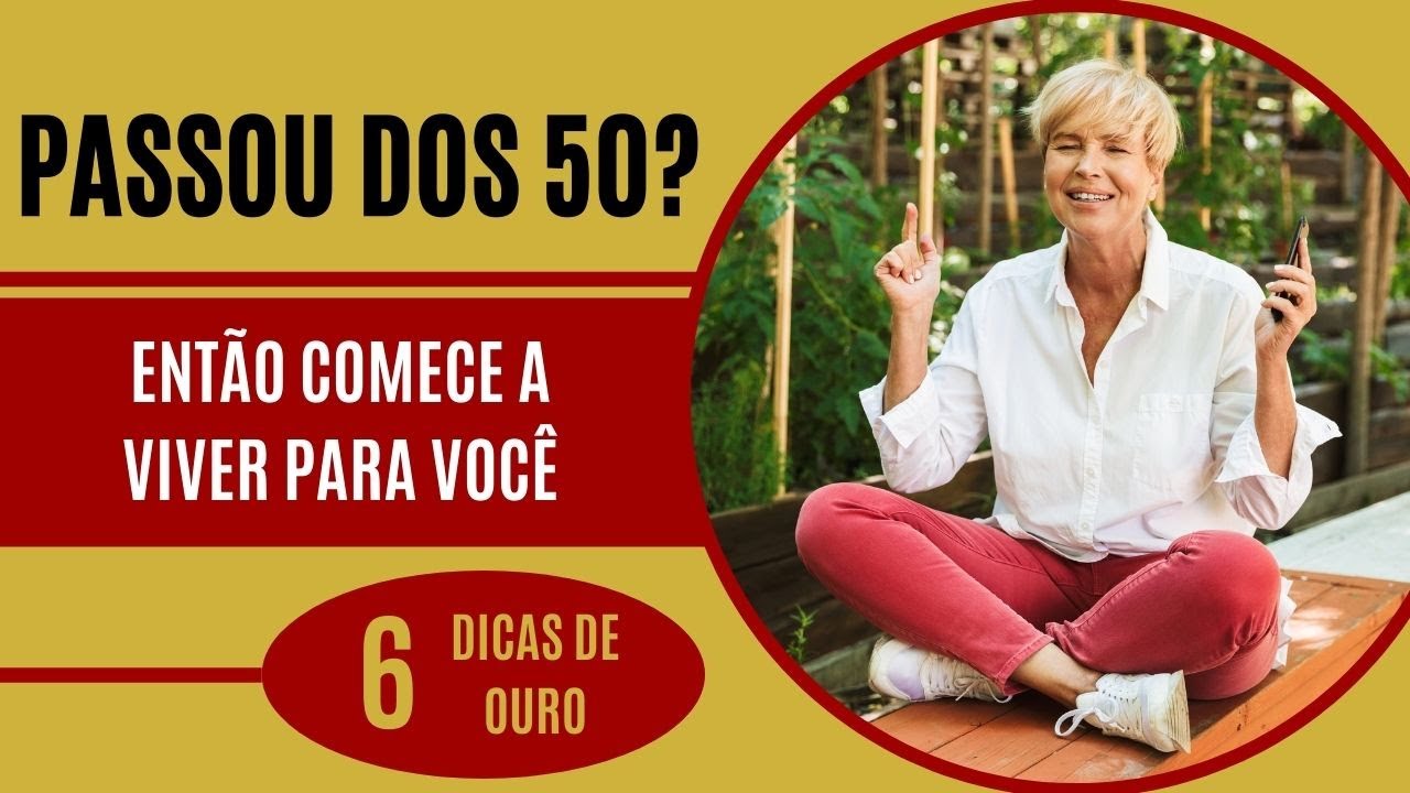5 SEGREDOS PARA VIVER MUITO MELHOR APÓS OS 50 ANOS