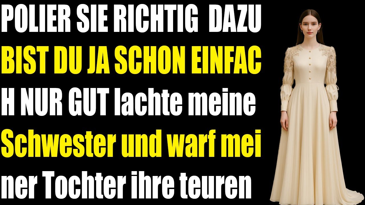 Meine Schwester zwang meine Tochter ihre Designerschuhe zu putzen  Dafür sind arme Kinder da...