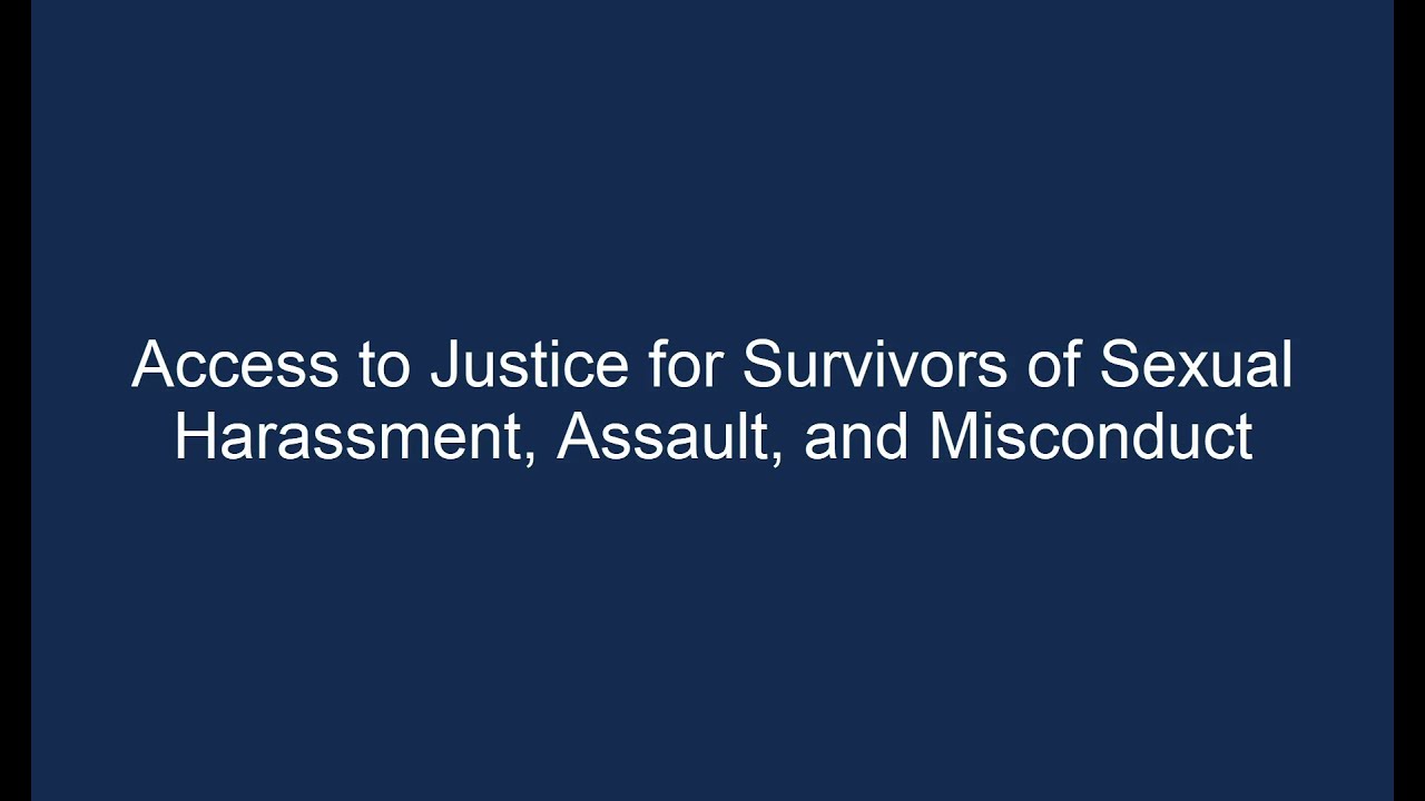 Access to Justice for Survivors of Sexual Harassment, Assault, and Misconduct