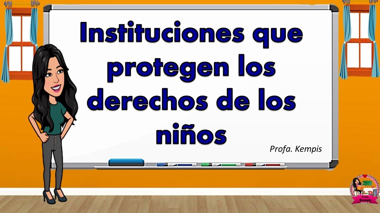 Instituciones que protegen los derechos de los niños
