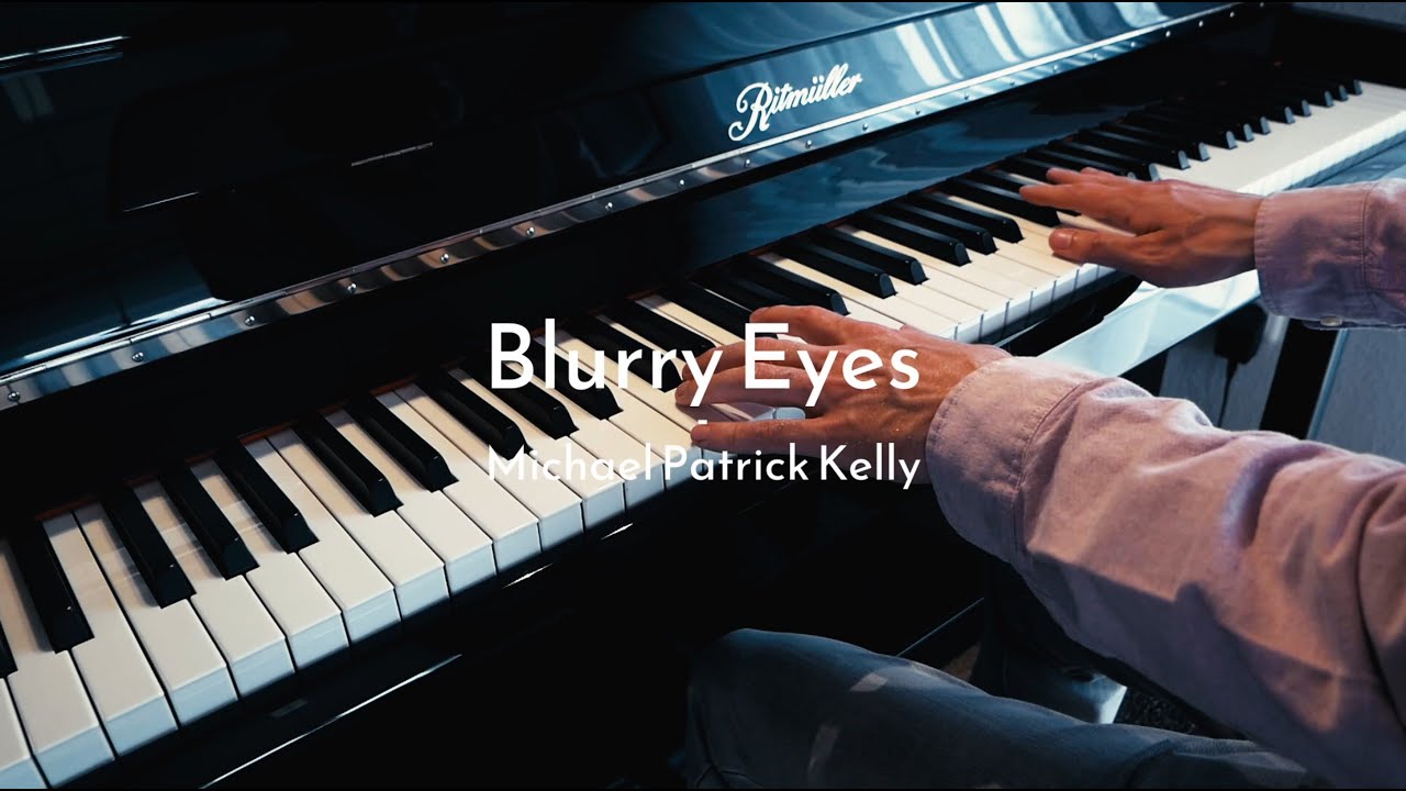 Blurry Eyes - Michael Patrick Kelly - Piano Cover