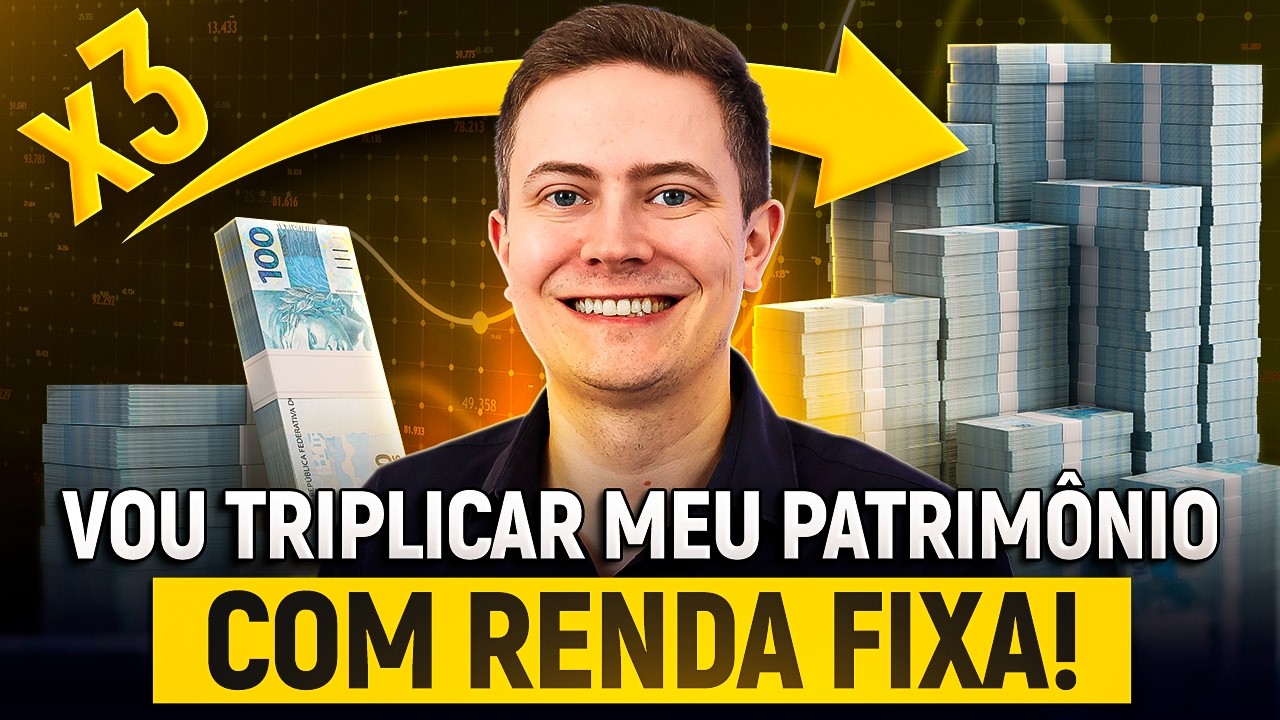 COMO EU VOU TRIPLICAR MEU PATRIM&Ocirc;NIO COM INVESTIMENTOS DE RENDA FIXA