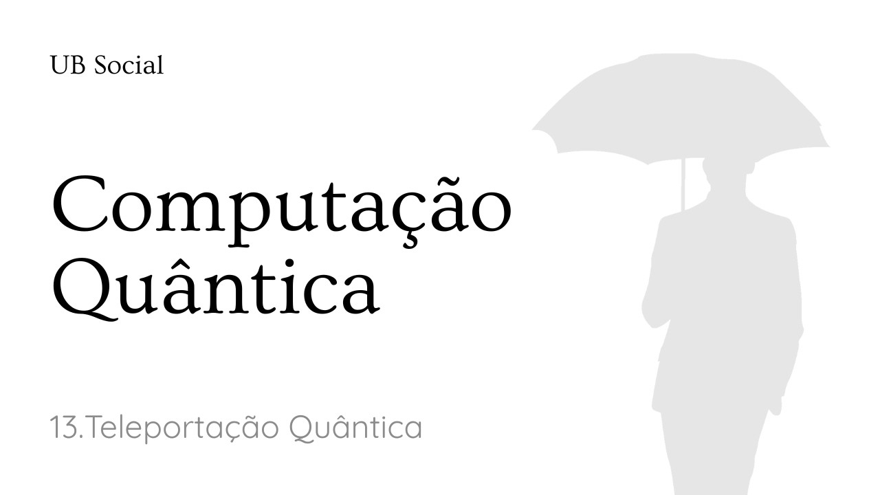 Curso de Computação Quântica:13.Teleportação quântica