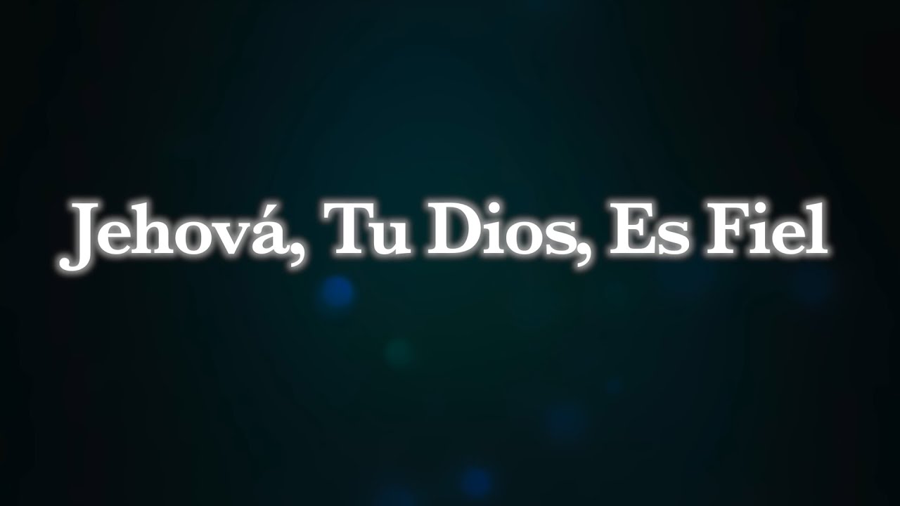 Alabanza: Jehová, Tu Dios, Es Fiel